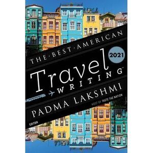 The Best American Travel Writing 2021 -- Padma Lakshmi